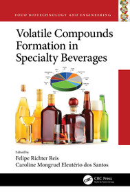 Volatile Compounds Formation in Specialty Beverages by Felipe Richter Reis, Caroline Mongruel Eleutério dos Santos, 9781032161938