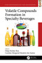 Volatile Compounds Formation in Specialty Beverages by Felipe Richter Reis, Caroline Mongruel Eleutério dos Santos, 9781032161938