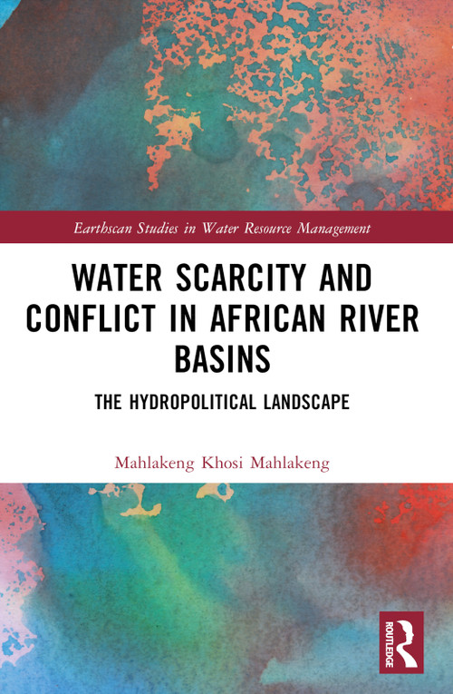 Water Scarcity and Conflict in African River Basins (The Hydropolitical Landscape) - 9781032432458 by Mahlakeng Khosi Mahlakeng, 9781032432458