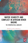 Water Scarcity and Conflict in African River Basins (The Hydropolitical Landscape) - 9781032432458 by Mahlakeng Khosi Mahlakeng, 9781032432458