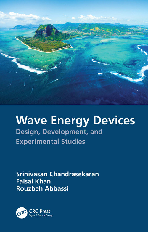 Wave Energy Devices (Design, Development, and Experimental Studies) by Srinivasan Chandrasekaran, Faisal Khan, Rouzbeh Abbassi, 9781032250779