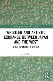 Whistler and Artistic Exchange between Japan and the West (After Japonisme in Britain) by Ayako Ono, 9781032380254