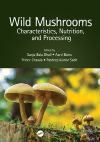 Wild Mushrooms (Characteristics, Nutrition, and Processing) by Sanju Bala Dhull, Aarti Bains, Prince Chawla, Pardeep Kumar Sadh, 9780367715564