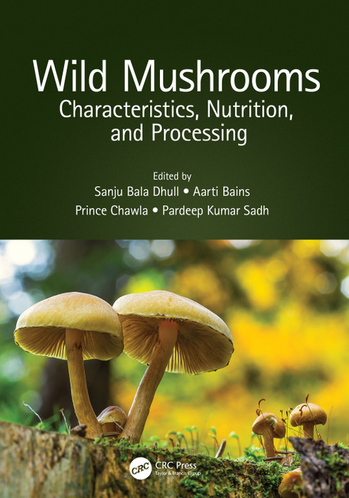 Wild Mushrooms (Characteristics, Nutrition, and Processing) by Sanju Bala Dhull, Aarti Bains, Prince Chawla, Pardeep Kumar Sadh, 9780367715564