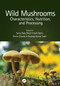 Wild Mushrooms (Characteristics, Nutrition, and Processing) by Sanju Bala Dhull, Aarti Bains, Prince Chawla, Pardeep Kumar Sadh, 9780367715564