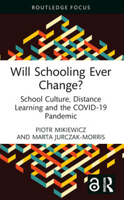 Will Schooling Ever Change? (School Culture, Distance Learning and the COVID-19 Pandemic) - 9781032428659 by Piotr Mikiewicz, Marta Jurczak-Morris, 9781032428659