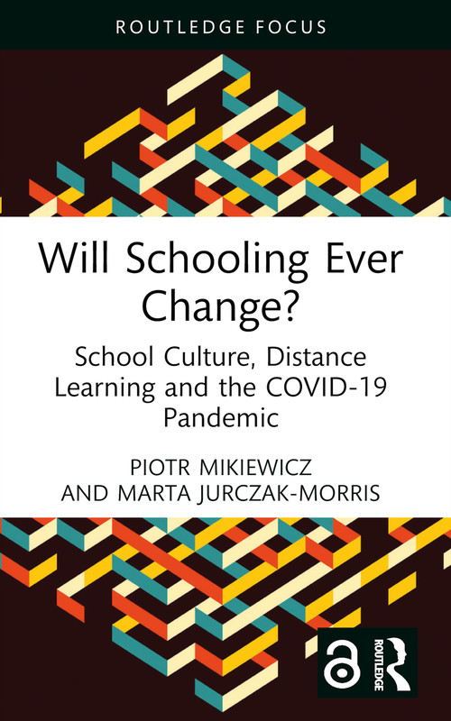 Will Schooling Ever Change? (School Culture, Distance Learning and the COVID-19 Pandemic) - 9781032428659 by Piotr Mikiewicz, Marta Jurczak-Morris, 9781032428659