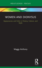Women and Dionysus (Appearances and Exile in History, Culture, and Myth) - 9781138610453 by Maggy Anthony, 9781138610453