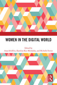 Women in the Digital World by Anya Schiffrin, Karolina Koc-Michalska, Michelle Ferrier, 9781032452142