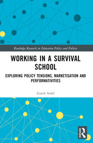 Working in a Survival School (Exploring Policy Tensions, Marketisation and Performativities) by Lee Del Col, Garth Stahl, 9781032354576