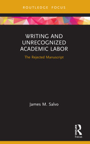 Writing and Unrecognized Academic Labor (The Rejected Manuscript) - 9780367621025 by James M. Salvo, 9780367621025