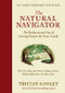 The Natural Navigator, Tenth Anniversary Edition (The Rediscovered Art of Letting Nature Be Your Guide) by Tristan Gooley, 9781615197149