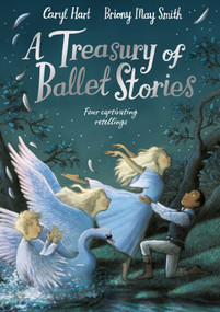 A Treasury of Ballet Stories (Four Captivating Retellings) by Caryl Hart, Briony May Smith, 9781529074321