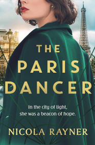 The Paris Dancer (The emotional and inspiring historical novel to look out for in 2025!) by Nicola Rayner, 9781837931828