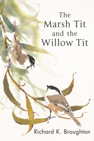 The Marsh Tit and The Willow Tit by Richard K. Broughton, 9781472980328