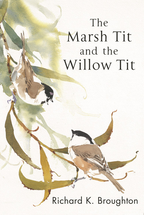 The Marsh Tit and The Willow Tit by Richard K. Broughton, 9781472980328