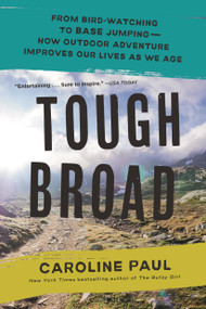 Tough Broad (From Bird-Watching to BASE Jumping-How Outdoor Adventure Improves Our Lives as We Age) - 9781639736362 by Caroline Paul, 9781639736362