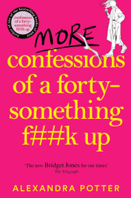 More Confessions of a Forty-Something F**k Up by Alexandra Potter, 9781529098839