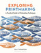 Exploring Printmaking (A Practical Guide to Printmaking Techniques) by Gill Thompson, 9781789943023