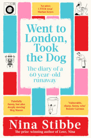 Went to London, Took the Dog (The Diary of a 60-Year-Old Runaway) by Nina Stibbe, 9781035025312