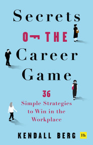 Secrets of the Career Game (36 simple strategies to win in the workplace) by Kendall Berg, 9781804091111