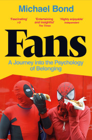 Fans (A Journey Into the Psychology of Belonging) - 9781529052497 by Michael Bond, 9781529052497