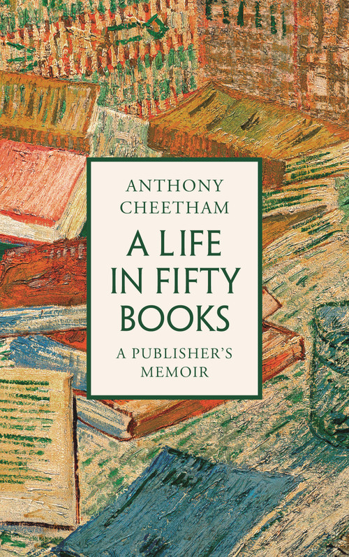 A Life in Fifty Books (A Publisher's Memoir) by Anthony Cheetham, 9781035912766