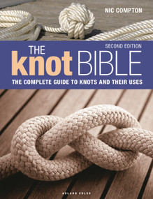 The Knot Bible 2nd edition (The Complete Guide to Knots and Their Uses) by Nic Compton, 9781399404365