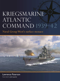 Kriegsmarine Atlantic Command 1939-42 (Naval Group West's surface menace) by Lawrence Paterson, Jim Laurier, 9781472867377