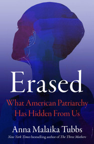 Erased (What American Patriarchy Has Hidden from Us) by Anna Malaika Tubbs, 9781250876690