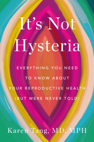 It's Not Hysteria (Everything You Need to Know About Your Reproductive Health (but Were Never Told)) - 9781250894601 by Dr. Karen Tang, 9781250894601