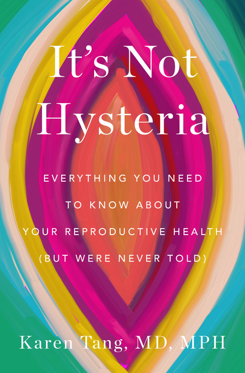 It's Not Hysteria (Everything You Need to Know About Your Reproductive Health (but Were Never Told)) - 9781250894601 by Dr. Karen Tang, 9781250894601