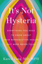 It's Not Hysteria (Everything You Need to Know About Your Reproductive Health (but Were Never Told)) - 9781250894601 by Dr. Karen Tang, 9781250894601