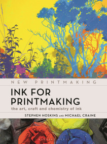 Ink for Printmaking (The Art, Craft and Chemistry of Ink) by Stephen Hoskins, Michael Craine, 9781789942026