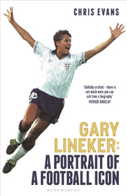 Gary Lineker (A Portrait of a Football Icon: ‘AN ESSENTIAL READ' FourFourTwo) by Chris Evans, 9781399416993