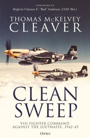 Clean Sweep (VIII Fighter Command against the Luftwaffe, 1942-45) - 9781472855459 by Thomas McKelvey Cleaver, Clarence E. "Bud" Anderson, 9781472855459