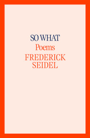 So What (Poems) - 9780374609184 by Frederick Seidel, 9780374609184