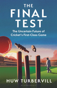 The Final Test (The Uncertain Future of Cricket's  First-Class Game) by Huw Turbervill, 9781399417525