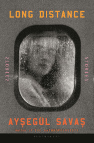 Long Distance (Stories) by Aysegül Savas, 9781639733101