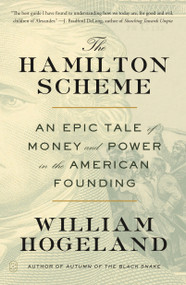 The Hamilton Scheme (An Epic Tale of Money and Power in the American Founding) - 9781250390363 by William Hogeland, 9781250390363