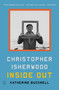 Christopher Isherwood Inside Out - 9781250390578 by Katherine Bucknell, 9781250390578