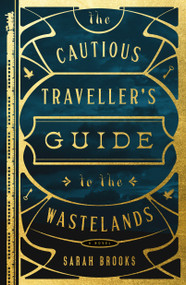 The Cautious Traveller's Guide to the Wastelands (A Novel) - 9781250878632 by Sarah Brooks, 9781250878632