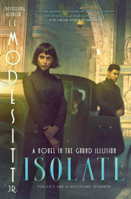 Isolate (A Novel in the Grand Illusion) by L. E. Modesitt, Jr., 9781250376411
