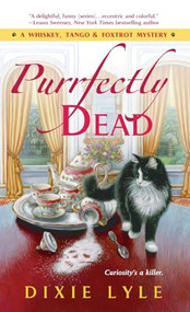 Purrfectly Dead (A Whiskey, Tango & Foxtrot Mystery) by Dixie Lyle, 9781250391407