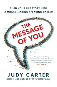 The Message of You (Turn Your Life Story into a Money-Making Speaking Career) by Judy Carter, 9781250396792