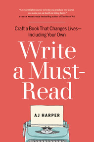 Write a Must-Read (Craft a Book That Changes Lives-Including Your Own) by AJ Harper, AJ Harper, 9781774585788