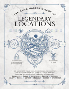 The Game Master's Book of Legendary Locations by Jeff Ashworth, Tim Baker, Luke Eidenschink, Bima Kusuma, Phillip Sexton, Ben Egloff, Tristan Fishel, Jonah Fishel, Jeremy Brown, Alexander Lefort, Colby Whittaker, Edward Archibald, Sarah McCully, Jess Zafarris, 9781964487083