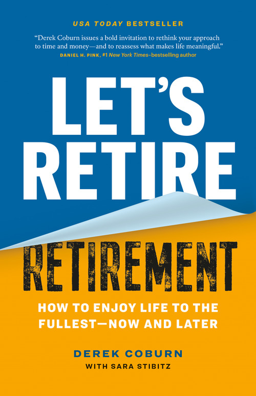 Let's Retire Retirement (How to Enjoy Life to the Fullest-Now and Later) by Derek Coburn, Sara Stibitz, 9781774585061