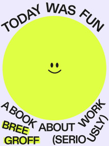 Today Was Fun (A Book About Work (Seriously)) by Bree Groff, 9781774585597