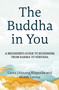 The Buddha in You (A Beginner's Guide to Buddhism, from Karma to Nirvana) by Lama Lhanang Rinpoche, Mordy Levine, 9781649633798